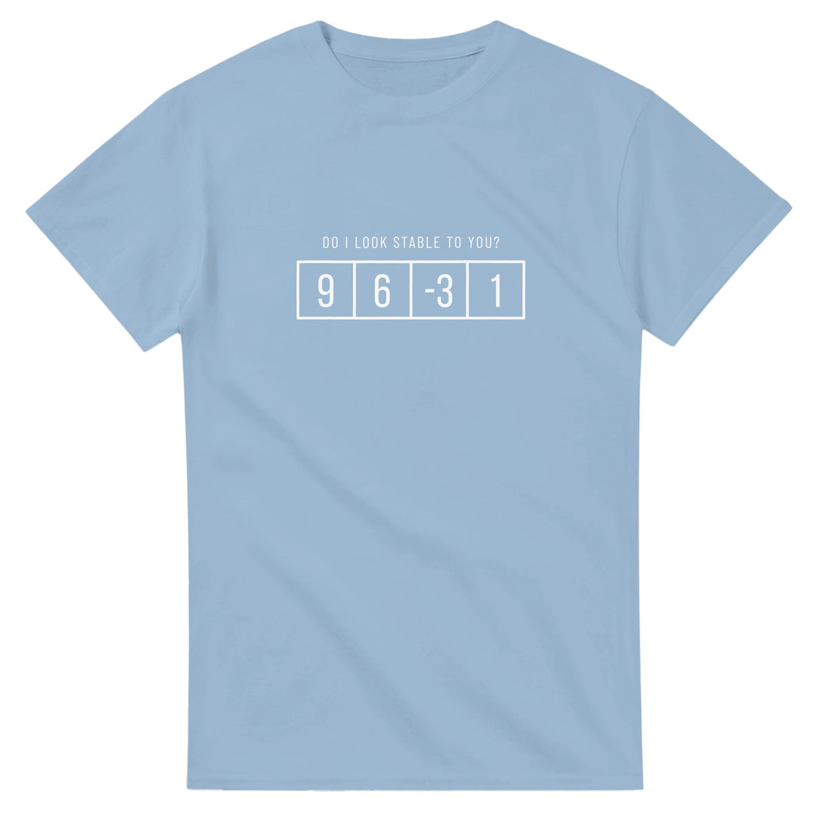 T-shirt – Do I Look Stable?
